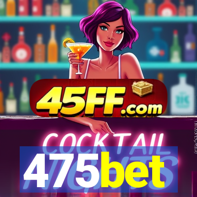 475bet