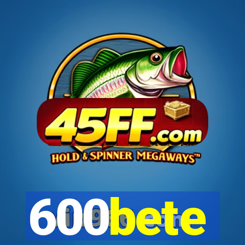600bete