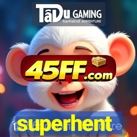 superhent