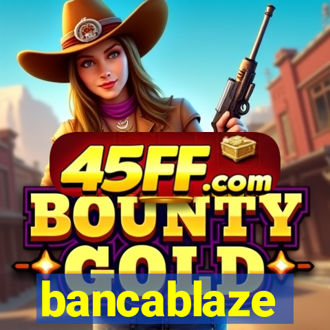 bancablaze