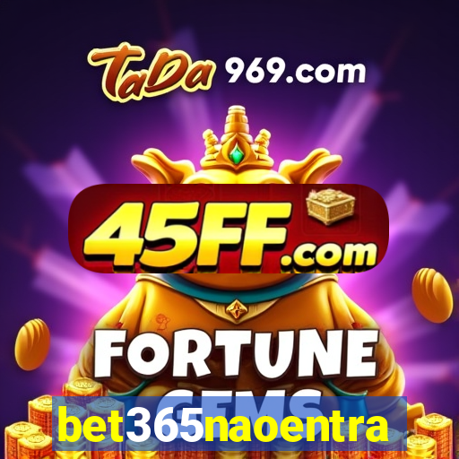 bet365naoentra