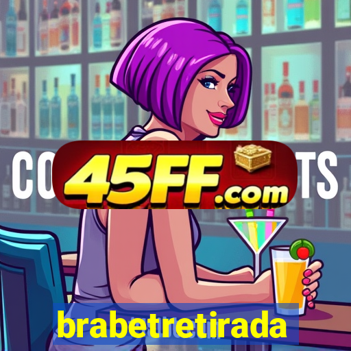 brabetretirada
