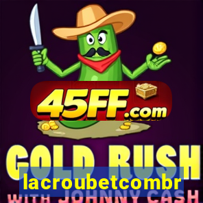 lacroubetcombr