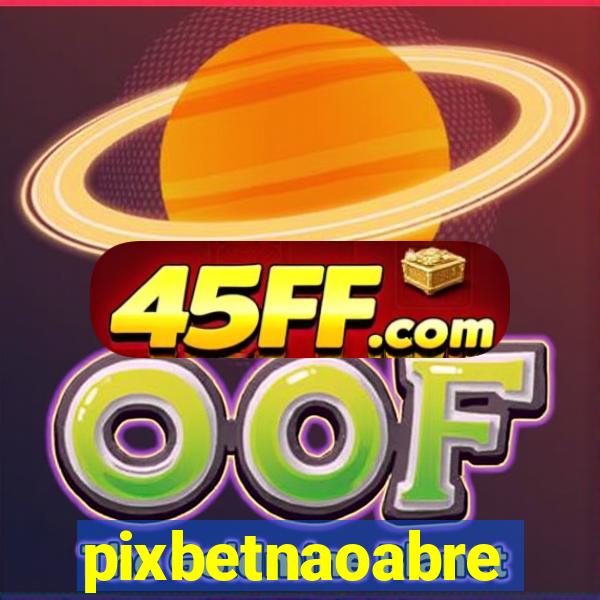 pixbetnaoabre